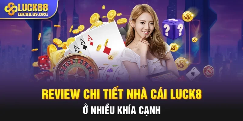 Review chi tiết nhà cái LUCK8 ở nhiều khía cạnh