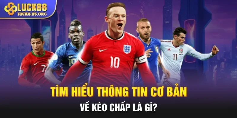 Tìm hiểu thông tin cơ bản về kèo chấp là gì?